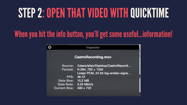 STEP 2: OPEN THAT VIDEO WITH QUICKTIME
When you hit the info button, you'll get some useful...information!
