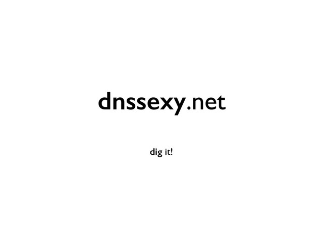 dnssexy.net
dig it!

