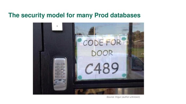 The security model for many Prod databases
Source: Imgur (author unknown)

