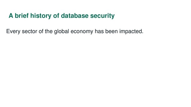 A brief history of database security
Every sector of the global economy has been impacted.
