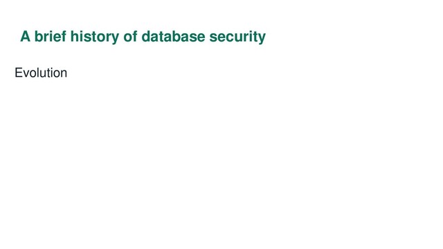 A brief history of database security
Evolution

