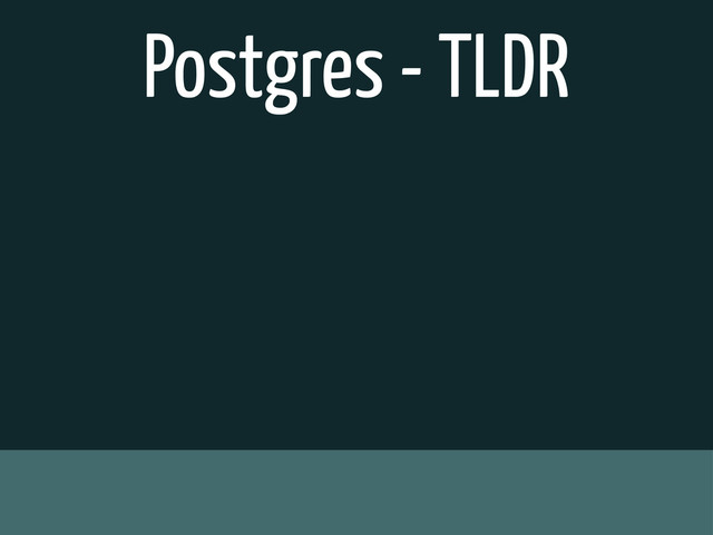 Postgres - TLDR
