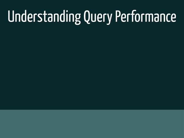 Understanding Query Performance
