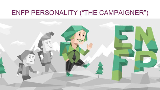 ENFP PERSONALITY (“THE CAMPAIGNER”)
