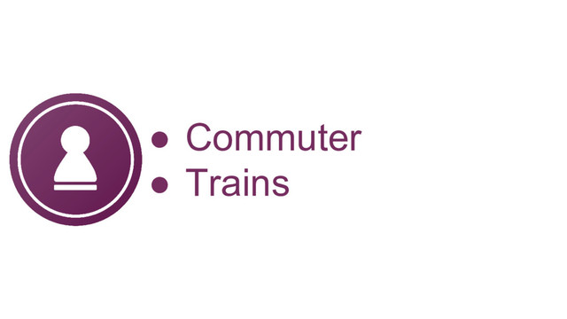 ● Commuter
● Trains
