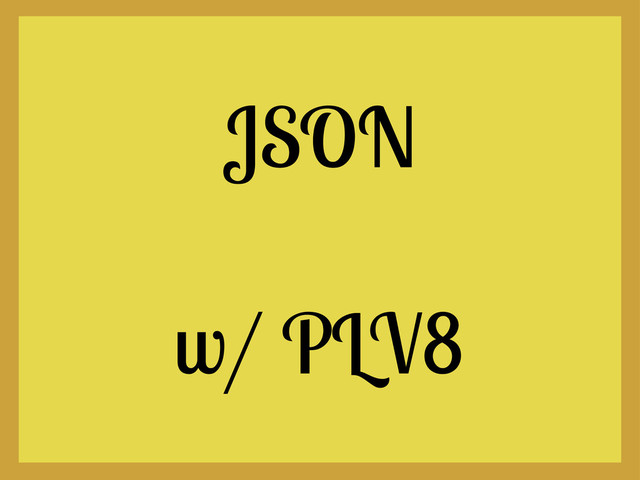 JSON
w/ PLV8
