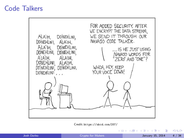 Code Talkers
Credit: https://xkcd.com/257/
Josh Datko Crypto for Makers January 15, 2014 4 / 34
