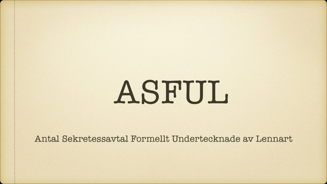 ASFUL
Antal Sekretessavtal Formellt Undertecknade av Lennart
