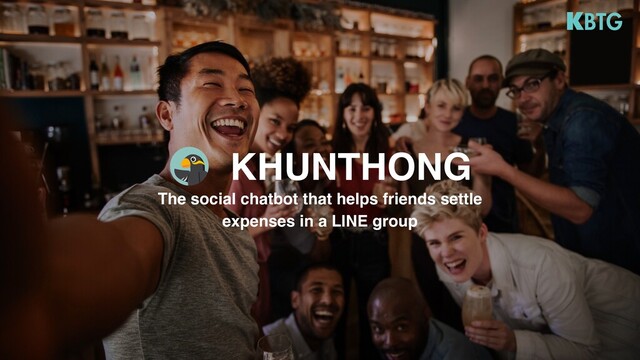 The social chatbot that helps friends settle
expenses in a LINE group
KHUNTHONG
