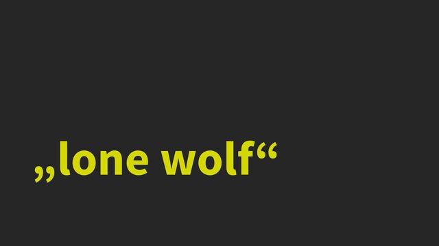 „lone wolf“

