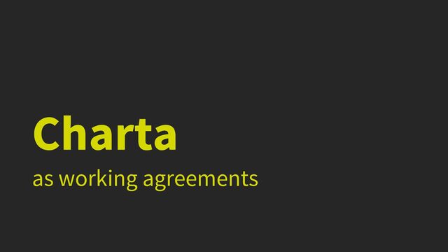 Charta


as working agreements
