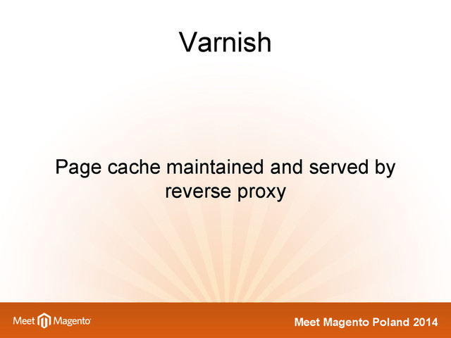 Meet Magento Poland 2014
Varnish
Page cache maintained and served by
reverse proxy
