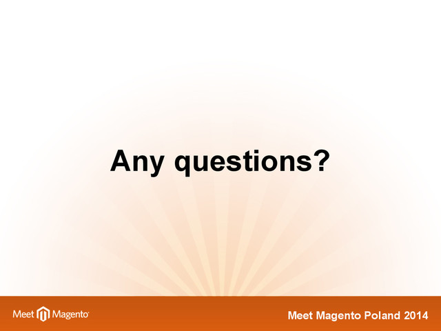 Meet Magento Poland 2014
Any questions?
