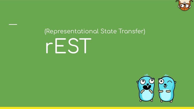 (Representational State Transfer)
rEST
