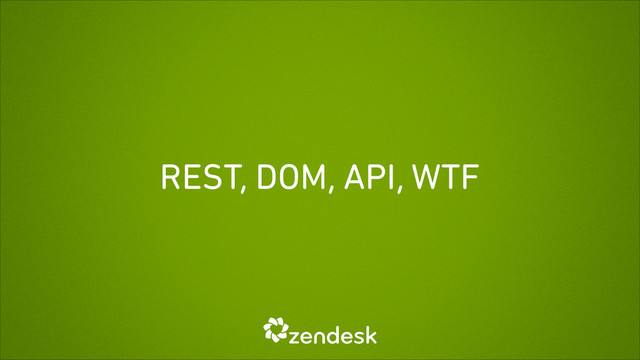 REST, DOM, API, WTF
