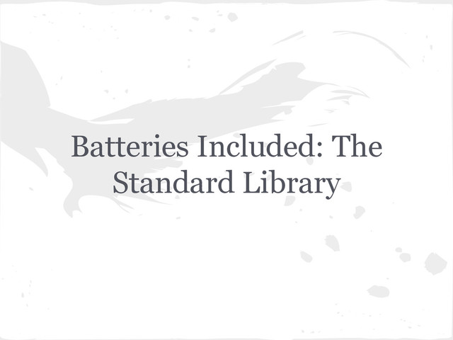 Batteries Included: The
Standard Library
