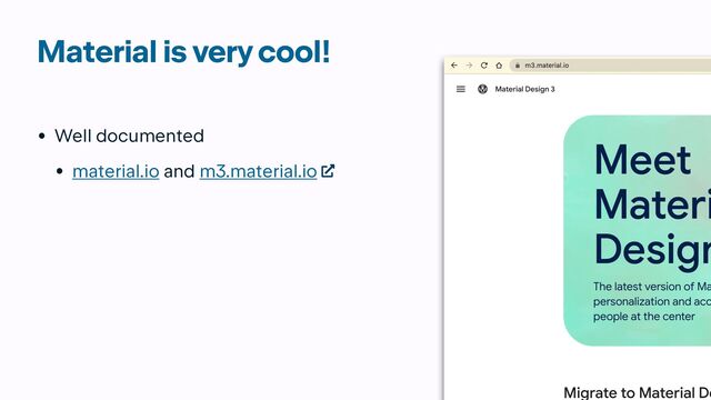 Material is very cool!
• Well documented


• material.io and m3.material.io
