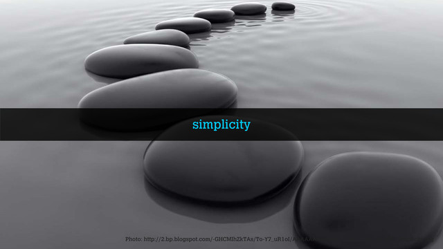 simplicity
Photo: http://2.bp.blogspot.com/-GHCMIhZkTAs/To-Y7_uR1oI/AAAAAAAAAD8/-p1wZExvYXw/s1600/Simplicity.jpg
