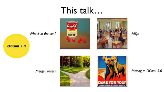 This talk…
What’s in the can? FAQs
Moving to OCaml 5.0
Merge Process
OCaml 5.0
