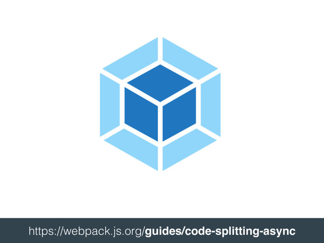  
https://webpack.js.org/guides/code-splitting-async 
