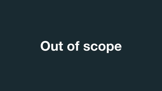 Out of scope

