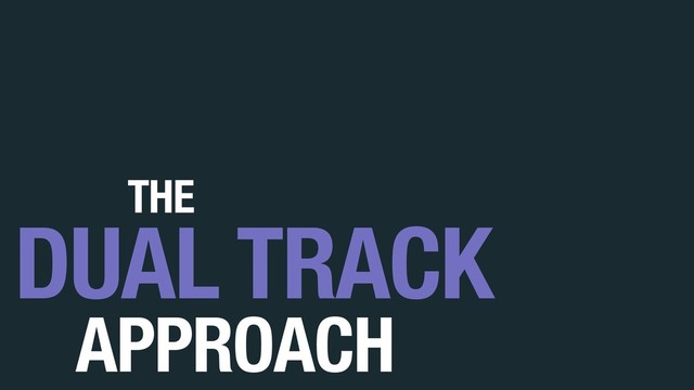APPROACH
DUAL TRACK
THE
