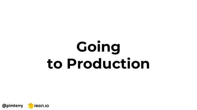 Going
to Production
@pimterry
