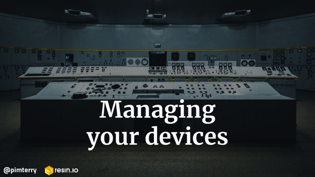 Managing
your devices
@pimterry
