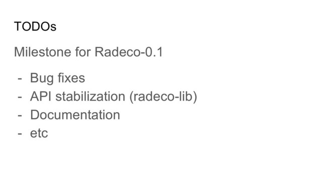 TODOs
Milestone for Radeco-0.1
- Bug fixes
- API stabilization (radeco-lib)
- Documentation
- etc

