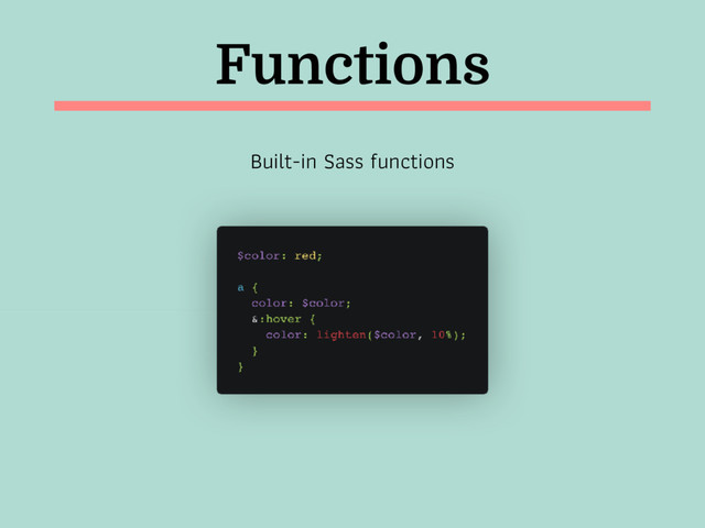 Functions
Built-in Sass functions

