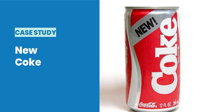 CASE STUDY
New
Coke
