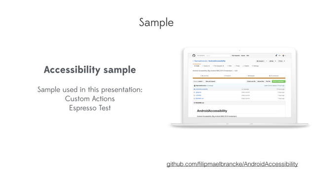 Sample
github.com/ﬁlipmaelbrancke/AndroidAccessibility
Accessibility sample
Sample used in this presentation:
Custom Actions
Espresso Test
