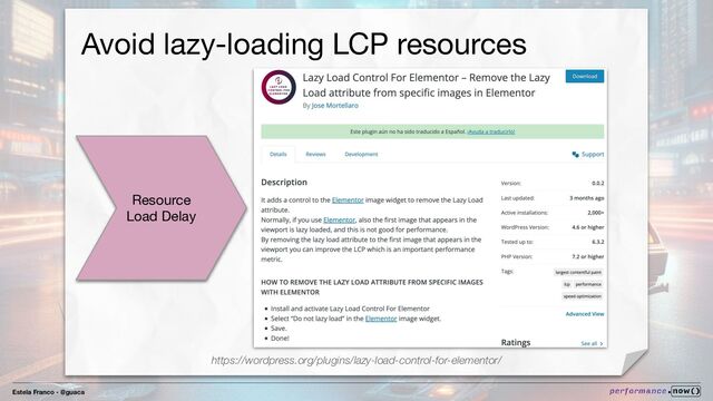 Estela Franco - @guaca
Avoid lazy-loading LCP resources
Resource
Load Delay
https://wordpress.org/plugins/lazy-load-control-for-elementor/

