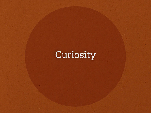 Curiosity
