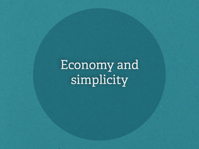 Economy and
simplicity
