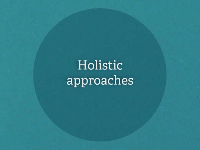 Holistic
approaches
