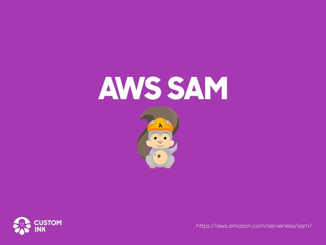 AWS SAM
https://aws.amazon.com/serverless/sam/
