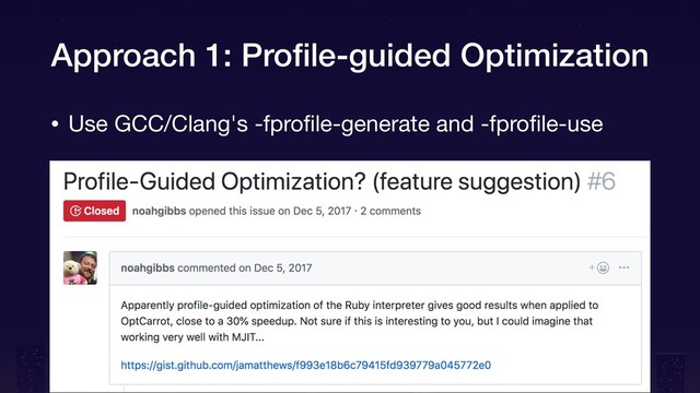 Approach 1: Proﬁle-guided Optimization
• Use GCC/Clang's -fproﬁle-generate and -fproﬁle-use
