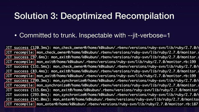 Solution 3: Deoptimized Recompilation
• Committed to trunk. Inspectable with --jit-verbose=1
