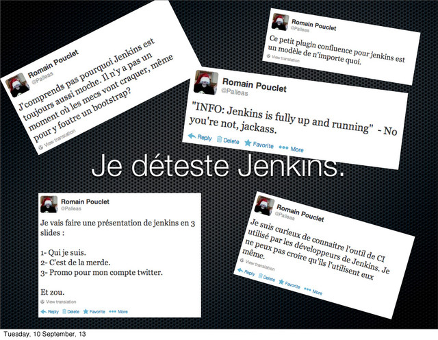 Je déteste Jenkins.
Tuesday, 10 September, 13
