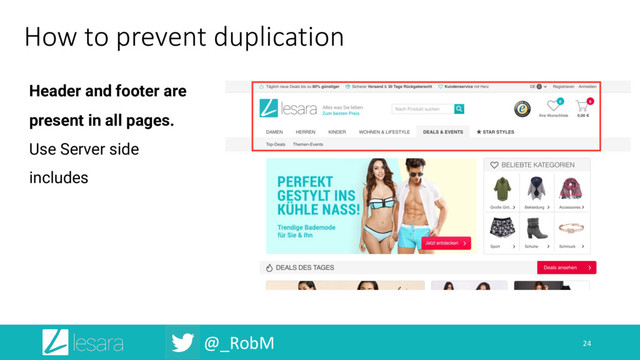 @_RobM
How to prevent duplication
24
Header and footer are
present in all pages.
Use Server side
includes
