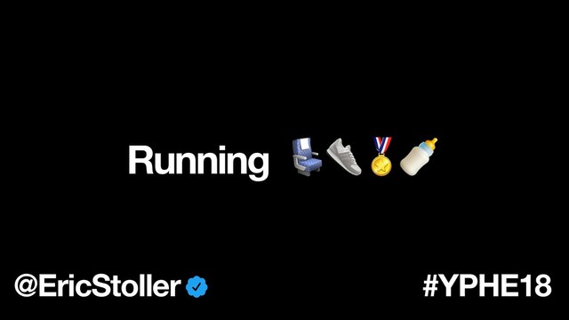Running 
@EricStoller #YPHE18
