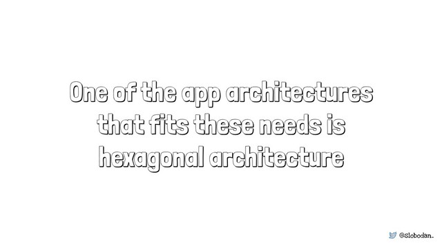 @slobodan_
One of the app architectures
that fits these needs is 
hexagonal architecture
