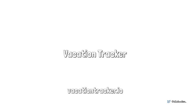 @slobodan_
Vacation Tracker
vacationtracker.io
