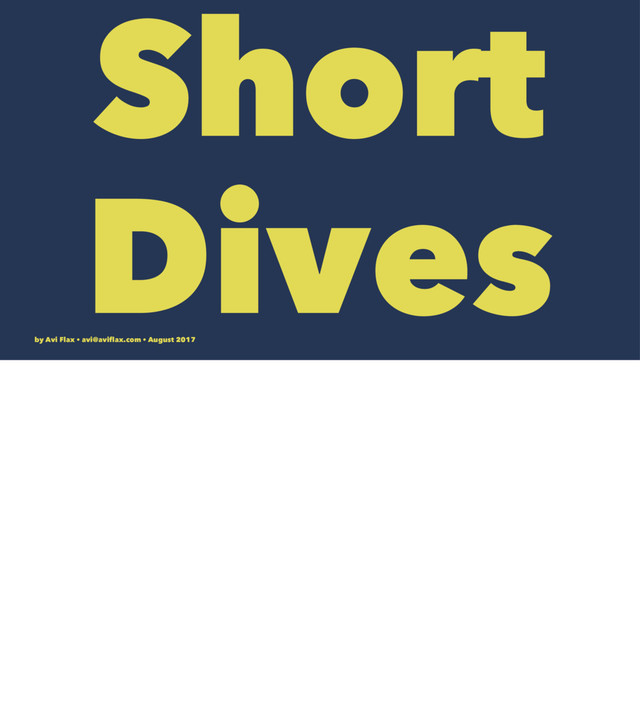 Short
Dives
by Avi Flax • avi@aviﬂax.com • August 2017
