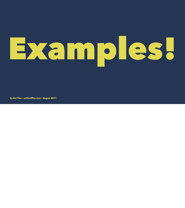Examples!
by Avi Flax • avi@aviﬂax.com • August 2017
