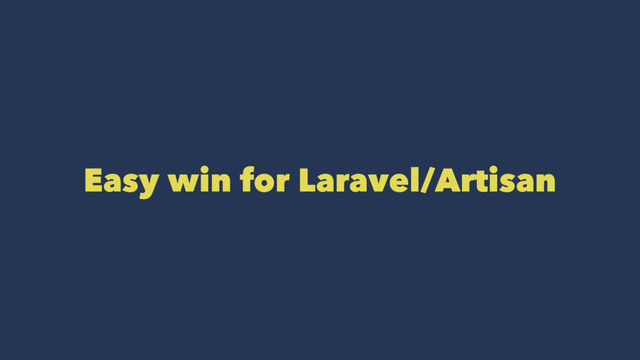 Easy win for Laravel/Artisan
