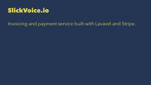 SlickVoice.io
Invoicing and payment service built with Lavavel and Stripe.
