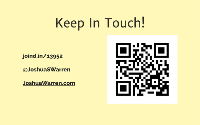 Keep In Touch!
joind.in/13952
@JoshuaSWarren
JoshuaWarren.com
