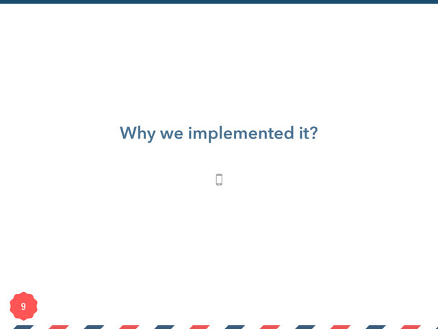 Why we implemented it?

